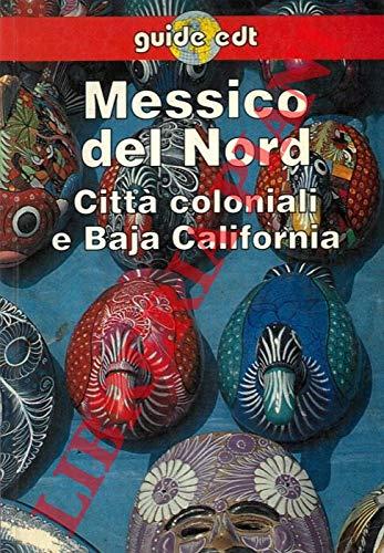 Messico del nord. Città coloniali, Baja California (Guide EDT/Lonely Planet)