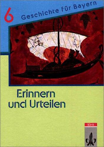 Erinnern und urteilen. Ausgabe für Bayern - Neubearbeitung. Für Gymnasien: Erinnern und Urteilen, Bd.6: Geschichte für Gymnasien in Bayern. Von der Vorgeschichte bis zur Völkerwanderung