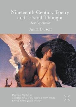 Nineteenth-Century Poetry and Liberal Thought: Forms of Freedom (Palgrave Studies in Nineteenth-Century Writing and Culture)