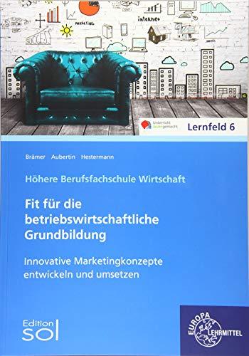 Innovative Marketingkonzepte entwickeln und umsetzen: Fit für die betriebswirtschaftliche Grundbildung