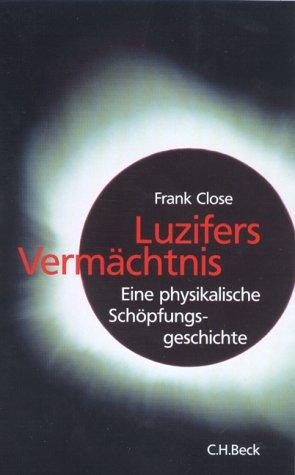 Luzifers Vermächtnis. Eine physikalische Schöpfungsgeschichte.