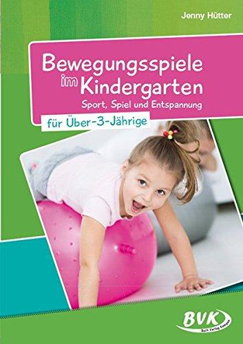 Bewegungsspiele im Kindergarten für Über-3-Jährige: Sport, Spiel und Entspannung