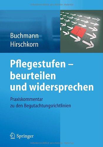 Pflegestufen - beurteilen und widersprechen: Praxiskommentar zu den Begutachtungsrichtlinien