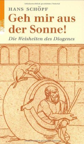 Geh mir aus der Sonne! . Die Weisheiten des Diogenes