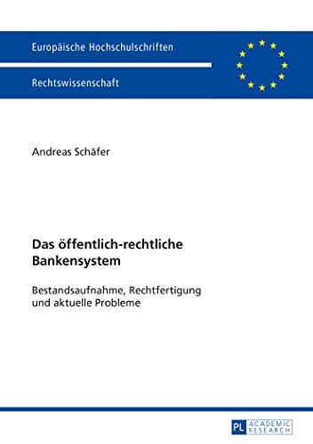 Das öffentlich-rechtliche Bankensystem: Bestandsaufnahme, Rechtfertigung und aktuelle Probleme (Europäische Hochschulschriften - Reihe II)