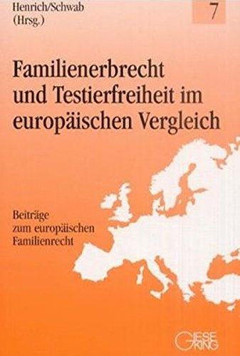 Familienerbrecht und Testierfreiheit im europäischen Vergleich (Beiträge zum europäischen Familienrecht)