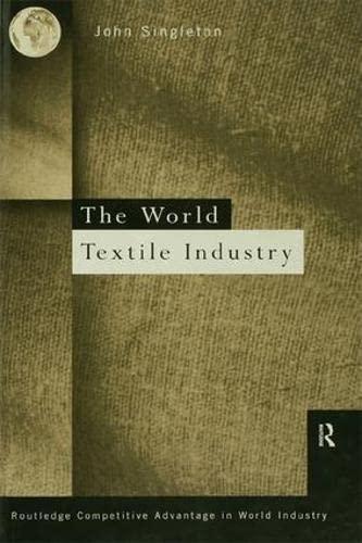 World Textile Industry (Routledge Competitive Advantage in World Industry, Band 1)