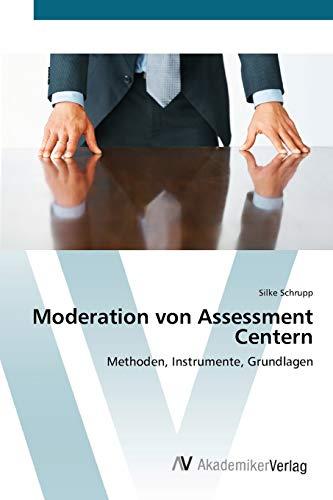 Moderation von Assessment Centern: Methoden, Instrumente, Grundlagen