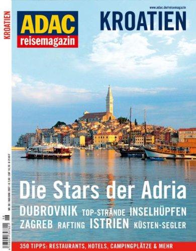 ADAC Reisemagazin Kroatien: Die Stars der Adria. Dubrovnik. Top-Strände. Inselhüpfen. Zagreb. Rafting. Istrien. Küsten-Segler. 350 Tipps: Restaurants, Hotels, Campingplätze & mehr