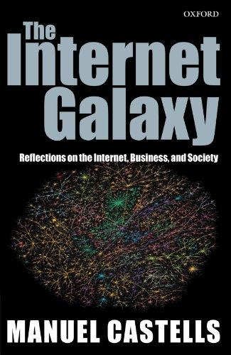 The Internet Galaxy: Reflections on the Internet, Business, and Society (Clarendon Lectures in Management Studies)