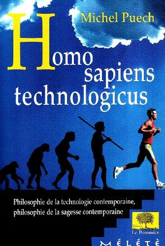 Homo sapiens technologicus : philosophie de la technologie contemporaine, philosophie de la sagesse contemporaine