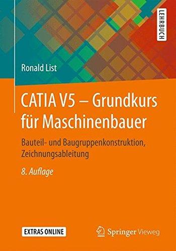 CATIA V5 - Grundkurs für Maschinenbauer: Bauteil- und Baugruppenkonstruktion, Zeichnungsableitung