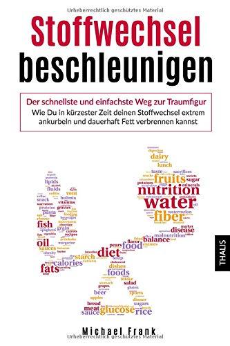 Stoffwechsel beschleunigen: Der schnellste und einfachste Weg zur Traumfigur - Wie Du in kürzester Zeit deinen Stoffwechsel extrem ankurbeln und dauerhaft Fett verbrennen kannst