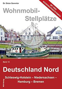 Wohnmobil-Stellplätze, Bd. 15  Deutschland Nord: Schleswig-Holstein, Niedersachsen, Hamburg - Bremen