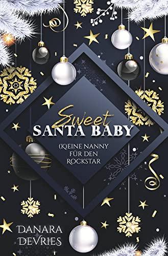 Sweet Santa Baby - (K)eine Nanny für den Rockstar: Weihnachtsroman