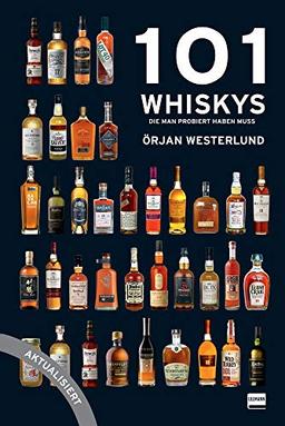 101 Whiskys - die man probiert haben muss - aktualisierte Ausgabe: Der Leitfaden für Whiskykenner und solche, die es werden wollen, das besondere Geschenk für Whisky-Liebhaber