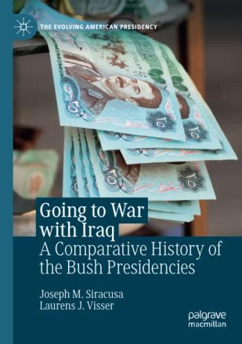 Going to War with Iraq: A Comparative History of the Bush Presidencies (The Evolving American Presidency)