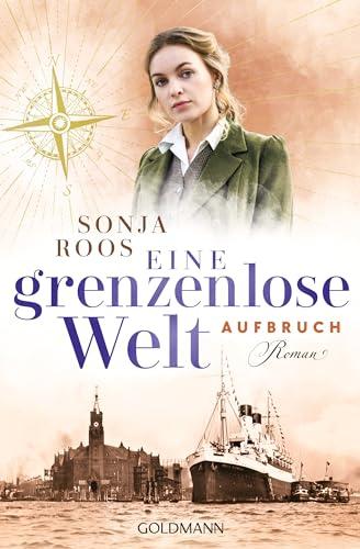 Eine grenzenlose Welt – Aufbruch: Roman - Die packende Auswanderer-Saga 1