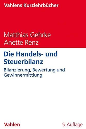 Die Handels- und Steuerbilanz: Grundlagen zur handels- und steuerrechtlichen Gewinnermittlung