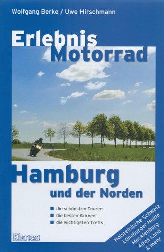 Erlebnis Motorrad Hamburg: Hamburg und der Norden. Die schönsten Touren, besten Kurven und wichtigsten Treffs