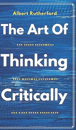 The Art of Thinking Critically