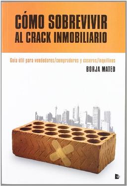 Cómo sobrevivir al crack inmobiliario : guía útil para vendedores-compradores y caseros-inquilinos