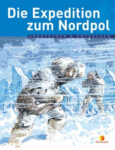 Die Expedition zum Nordpol. Abenteurer & Entdecker