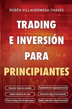 Trading e Inversión para principiantes: Educación Financiera avanzada, Fundamentos de la negociación Bursátil, Análisis Técnico de alto nivel, Gestión del Riesgo y Psicología de la Negociación