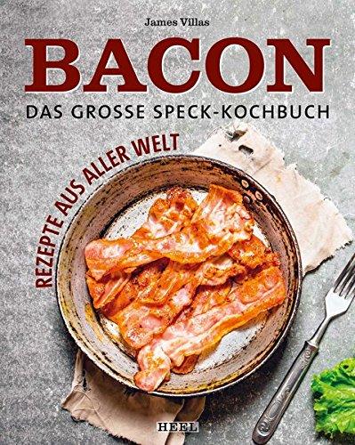 Bacon - Deftig kochen mit Speck: Rezepte aus aller Welt