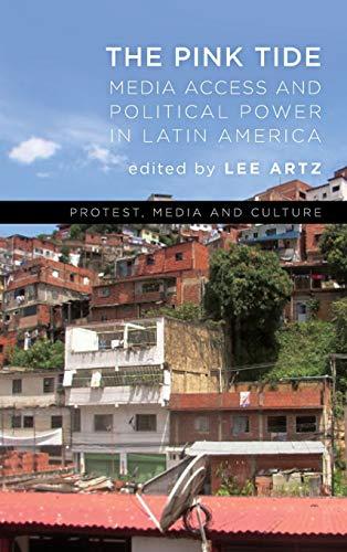 The Pink Tide: Media Access and Political Power in Latin America (Protest, Media and Culture)