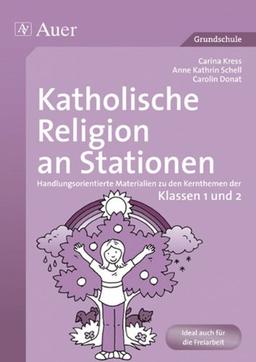 Katholische Religion an Stationen. Klassen 1/2: Handlungsorientierte Materialien zu den Kernthemen der Klassen 1 und 2