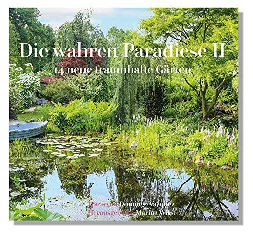 Die wahren Paradiese II - 14 neue traumhafte Gärten