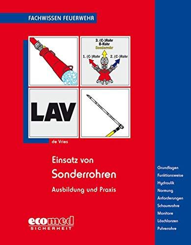 Einsatz von Sonderrohren: Ausbildung und Praxis - Grundlagen - Funktionsweise - Hydraulik - Normung - Anforderungen - Schaumrohre - Pulverrohre - Monitore - Löschlanzen