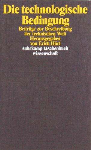 Die technologische Bedingung: Beiträge zur Beschreibung der technischen Welt (suhrkamp taschenbuch wissenschaft)