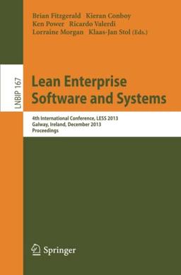 Lean Enterprise Software and Systems: 4th International Conference, LESS 2013, Galway, Ireland, December 1-4, 2013, Proceedings (Lecture Notes in Business Information Processing, Band 167)