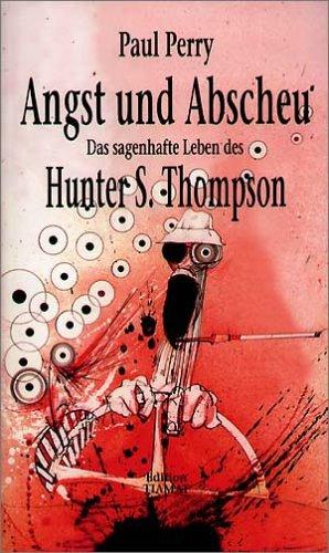 Angst und Abscheu: Das sagenhafte Leben von Hunter S. Thompson