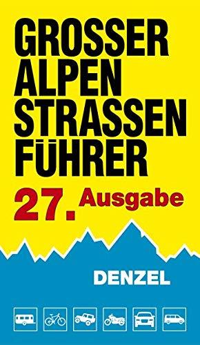 Großer Alpenstraßenführer, 27. Ausgabe: Die anfahrbaren Hochpunkte der Alpen und die kuriosesten Gebirgsstrecken zwischen Wien und Marseille für ... eingestellte Auto- und Zweiradfahrer.