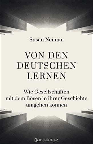 Von den Deutschen lernen: Wie Gesellschaften mit dem Bösen in ihrer Geschichte umgehen können