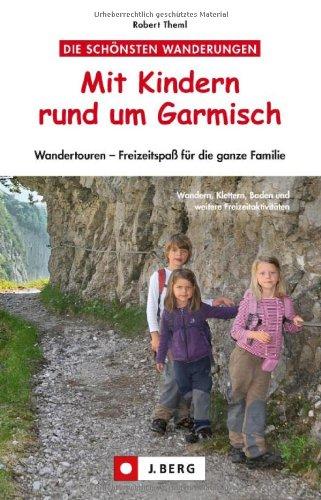 Wandern mit Kindern rund um Garmisch: Themenwege, einfache Klettersteige und Hüttenwandern für Familien rund um Garmisch Partenkirchen: Wandertouren - Freizeitspaß für die ganze Familie