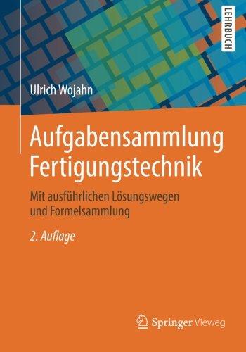 Aufgabensammlung Fertigungstechnik: Mit ausführlichen Lösungswegen und Formelsammlung