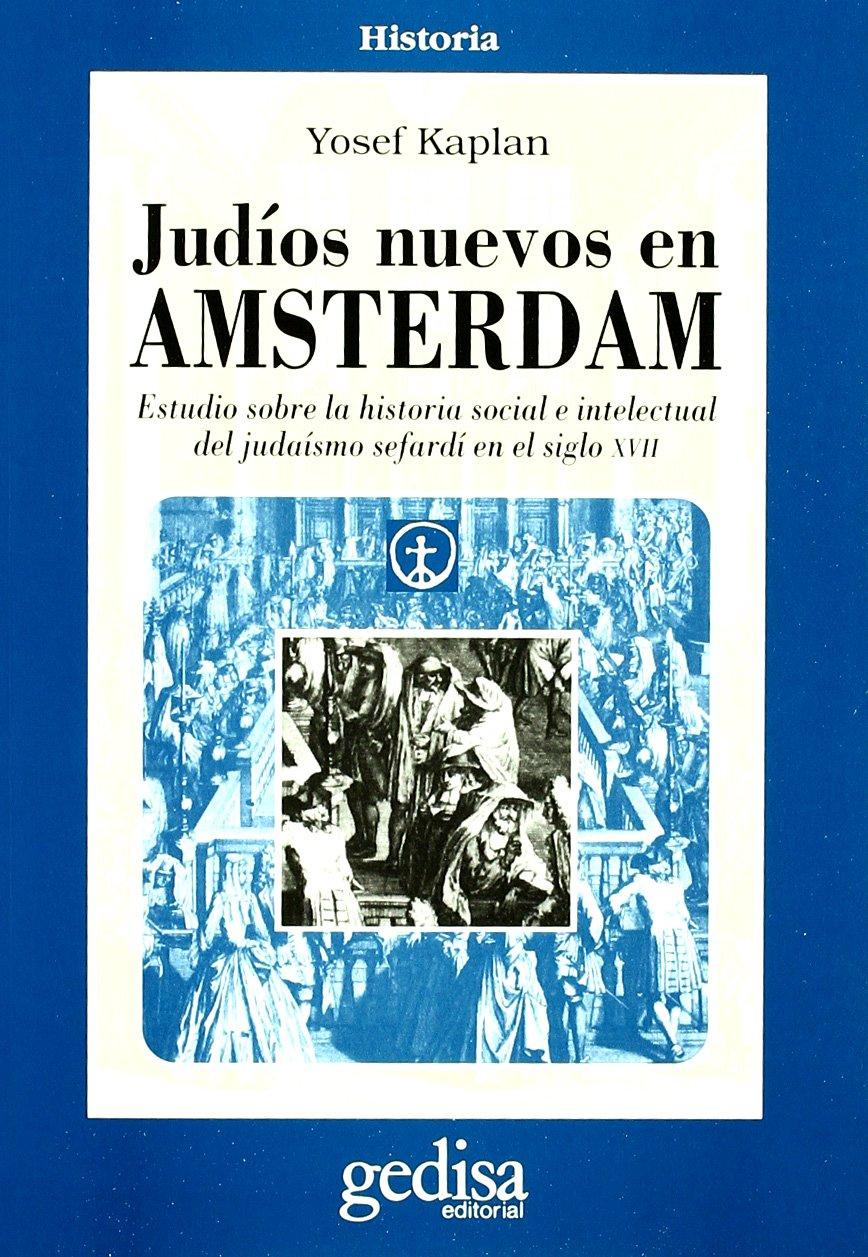 Judíos nuevos en Amsterdam : estudios sobre la historia social e intelectual del judaísmo sefardí en el siglo XVII