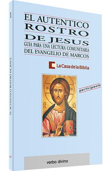 El auténtico rostro de Jesús : participante: Guía para una lectura comunitaria del evangelio de Marcos (Libro del participante) (Palabra y Vida)