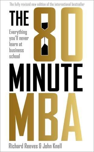 The 80 Minute MBA: Everything You'll Never Learn at Business School