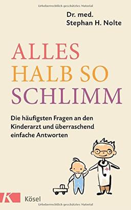 Alles halb so schlimm: Die häufigsten Fragen an den Kinderarzt und überraschend einfache Antworten