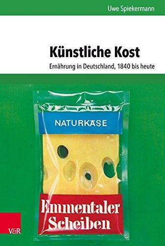 Künstliche Kost: Ernährung in Deutschland, 1840 bis heute (Umwelt und Gesellschaft, Band 17)