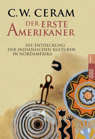 Der erste Amerikaner: Die Entdeckung der indianischen Kulturen in Nordamerika