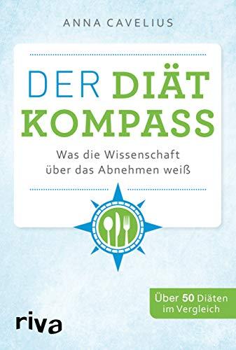 Der Diätkompass: Was die Wissenschaft über das Abnehmen weiß. 50 Diäten im Vergleich