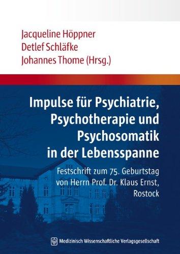 Impulse für Psychiatrie, Psychotherapie und Psychosomatik in der Lebensspanne: Festschrift zum 75. Geburtstag von Herrn Prof. Dr. Klaus Ernst, Rostock