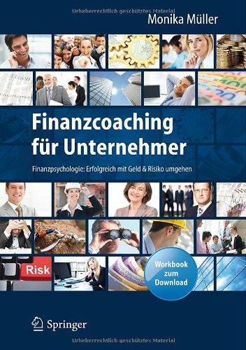 Finanzcoaching für Unternehmer: Finanzpsychologie: Erfolgreich mit Geld & Risiko umgehen. Mit Workbook zum Download