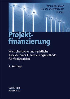 Projektfinanzierung: Wirtschaftliche und rechtliche Aspekte einer Finanzierungsmethode für Großprojekte